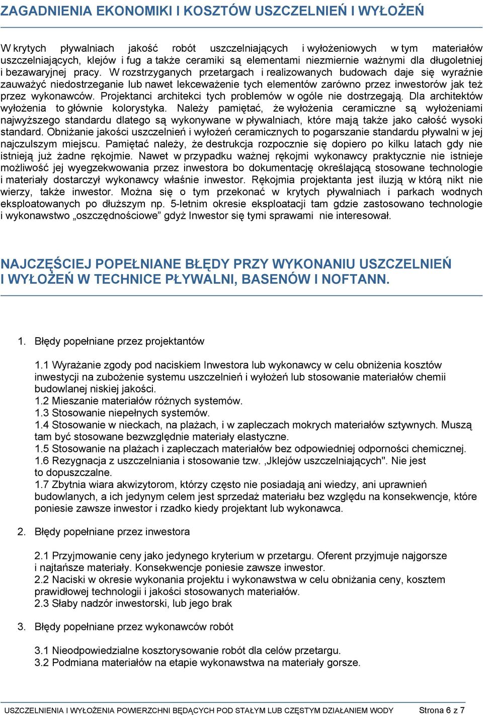 W rozstrzyganych przetargach i realizowanych budowach daje się wyraźnie zauważyć niedostrzeganie lub nawet lekceważenie tych elementów zarówno przez inwestorów jak też przez wykonawców.