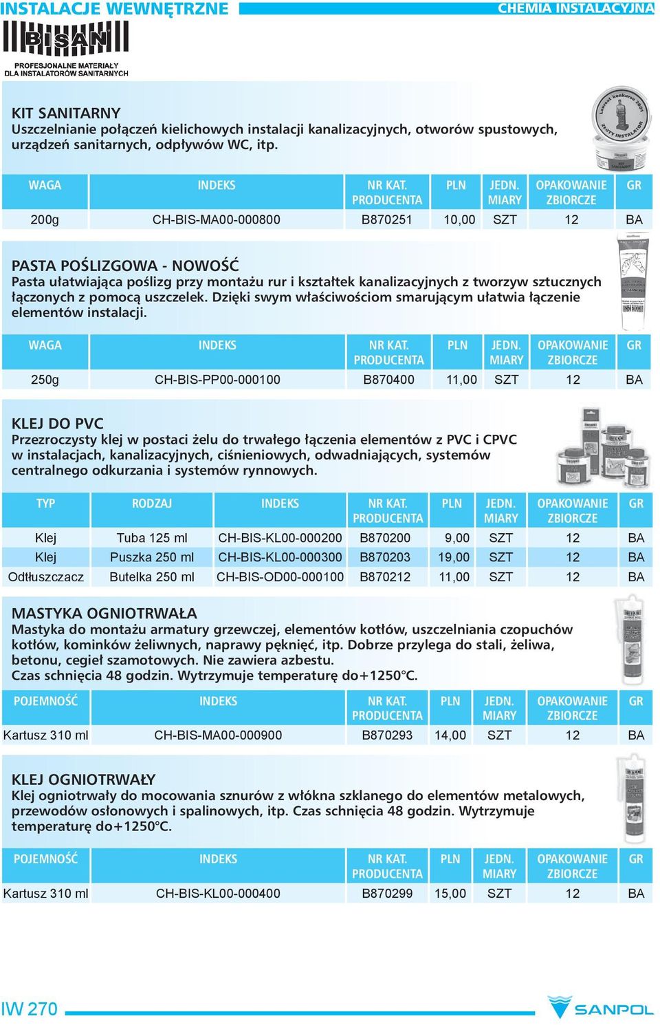 Dzięki swym właściwościom smarującym ułatwia łączenie elementów instalacji.