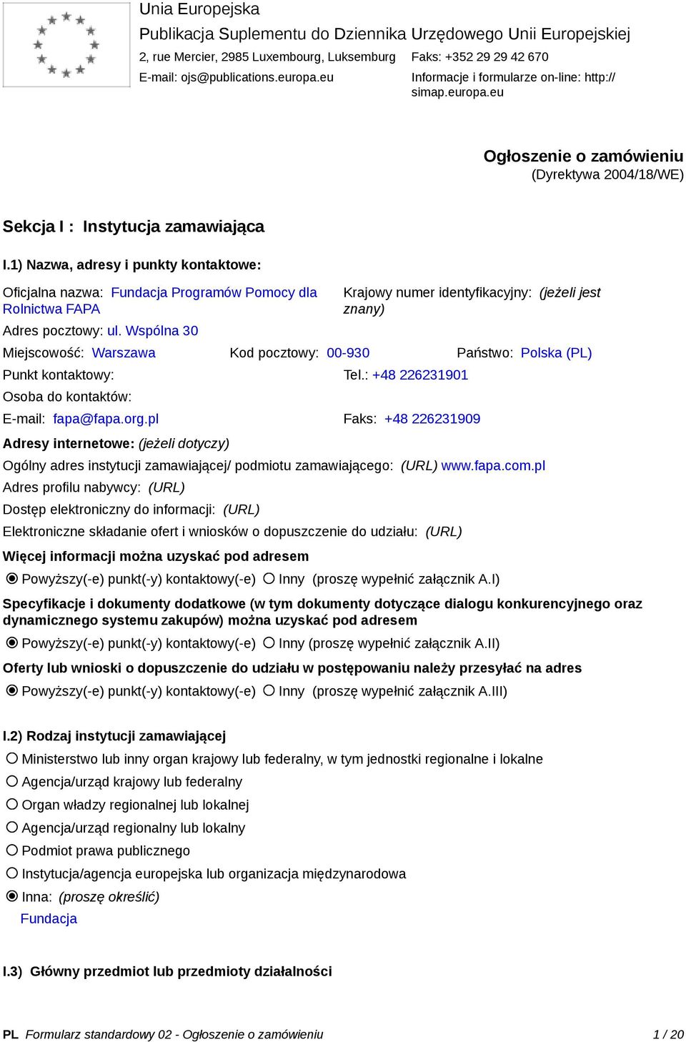 1) Nazwa, adresy i punkty kontaktowe: Oficjalna nazwa: Fundacja Programów Pomocy dla Rolnictwa FAPA Adres pocztowy: ul.