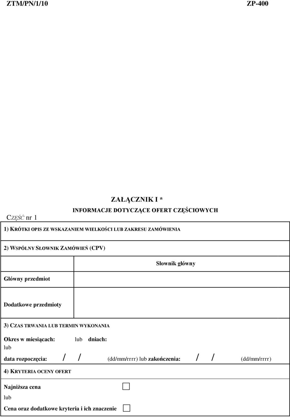 3) CZAS TRWANIA LUB TERMIN WYKONANIA Okres w miesiącach: dniach: data rozpoczęcia: / / (dd/mm/rrrr)