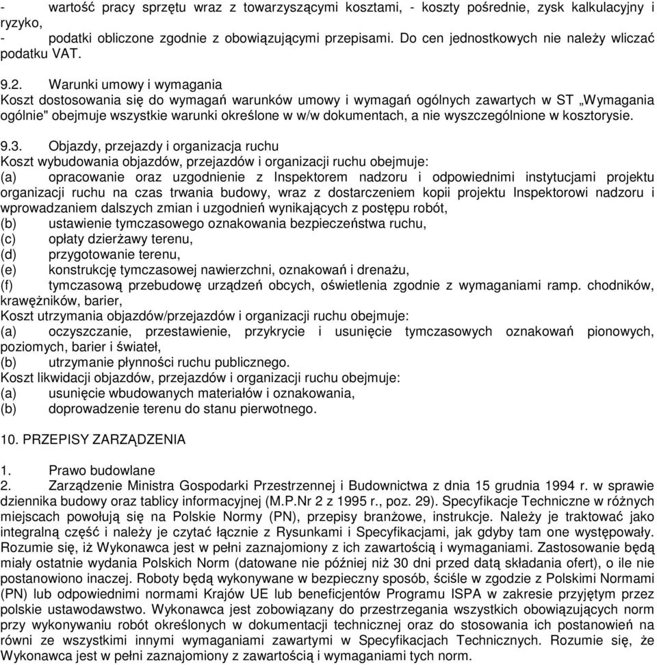 Warunki umowy i wymagania Koszt dostosowania się do wymagań warunków umowy i wymagań ogólnych zawartych w ST Wymagania ogólnie" obejmuje wszystkie warunki określone w w/w dokumentach, a nie