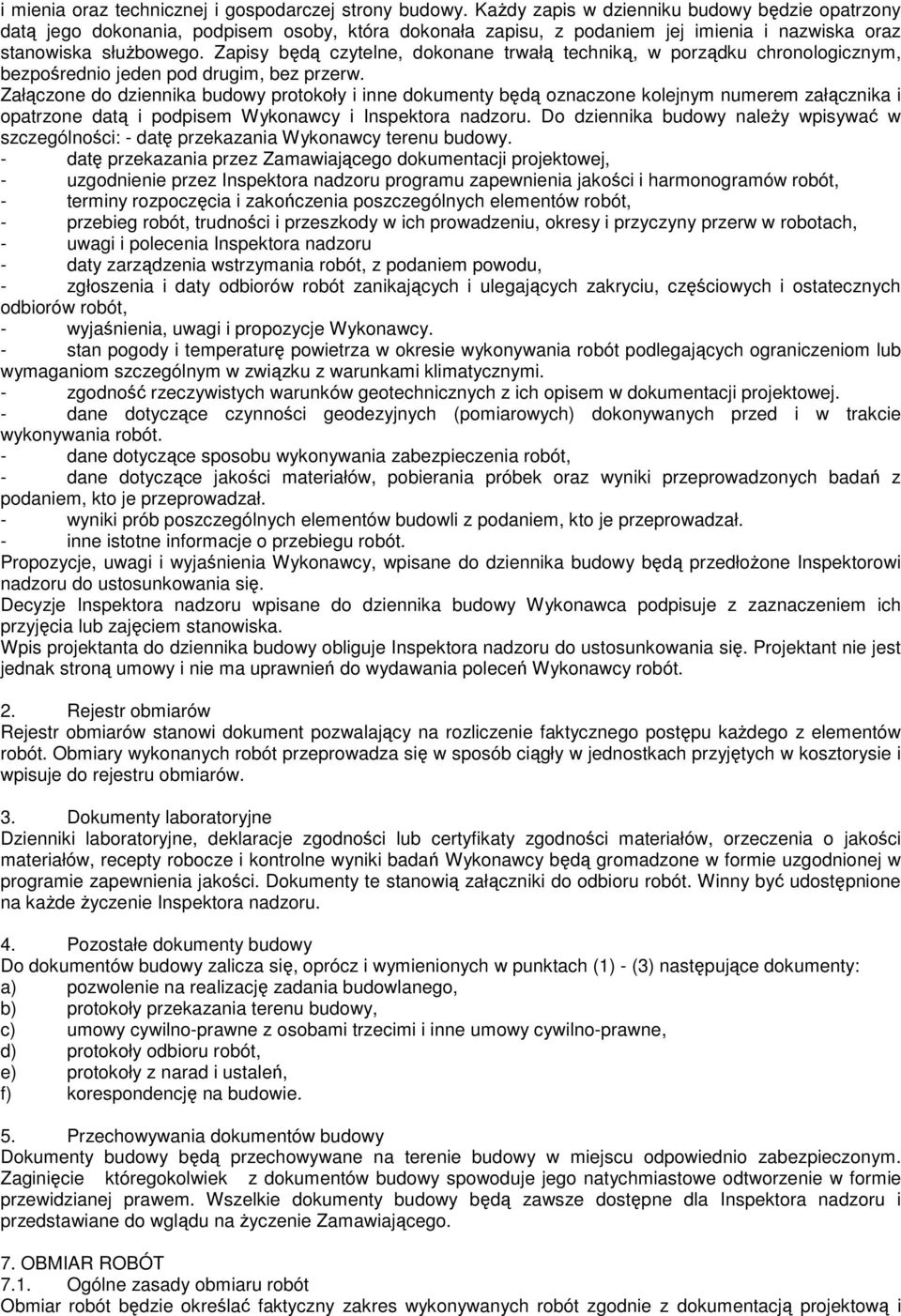 Zapisy będą czytelne, dokonane trwałą techniką, w porządku chronologicznym, bezpośrednio jeden pod drugim, bez przerw.