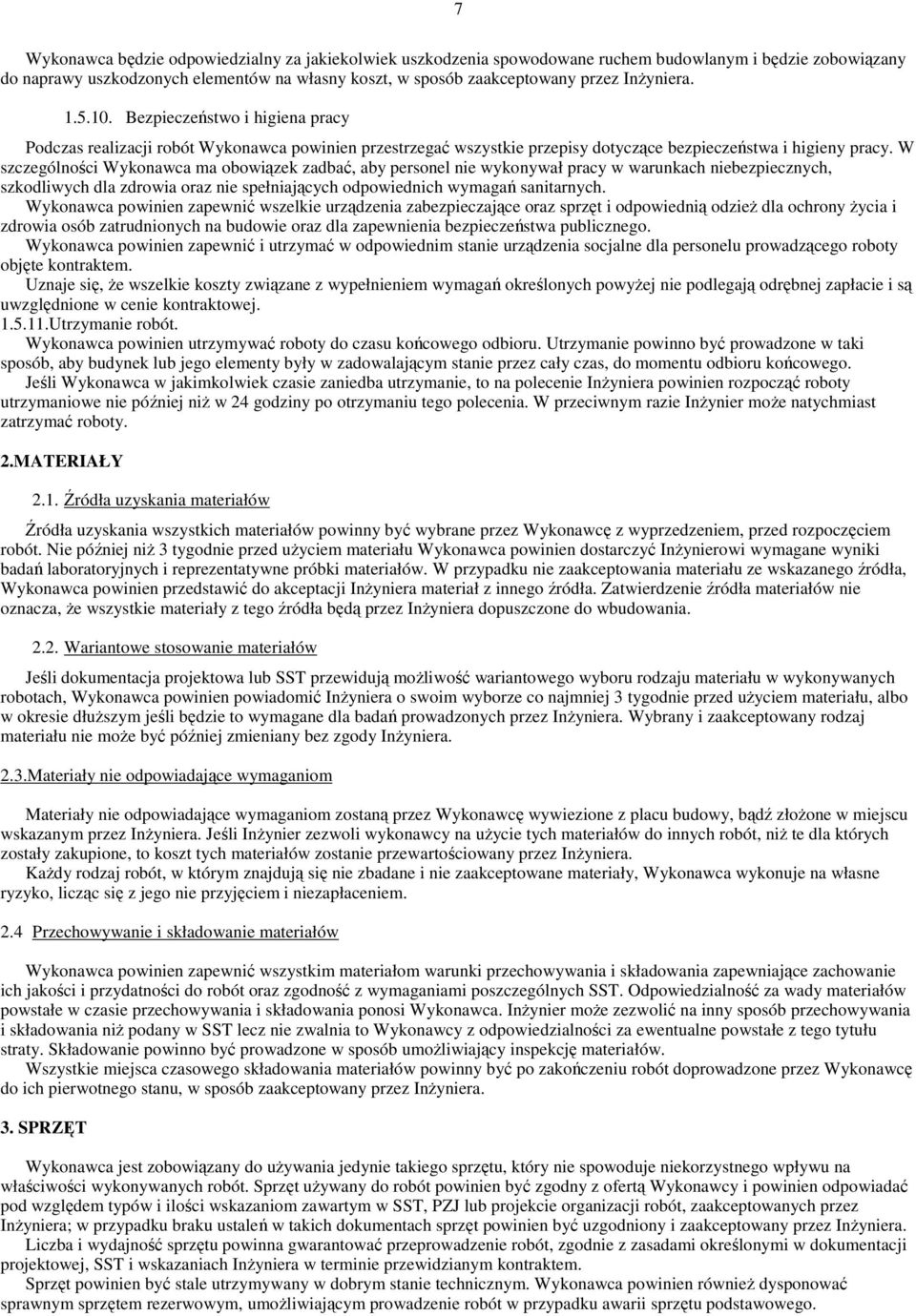 W szczególności Wykonawca ma obowiązek zadbać, aby personel nie wykonywał pracy w warunkach niebezpiecznych, szkodliwych dla zdrowia oraz nie spełniających odpowiednich wymagań sanitarnych.