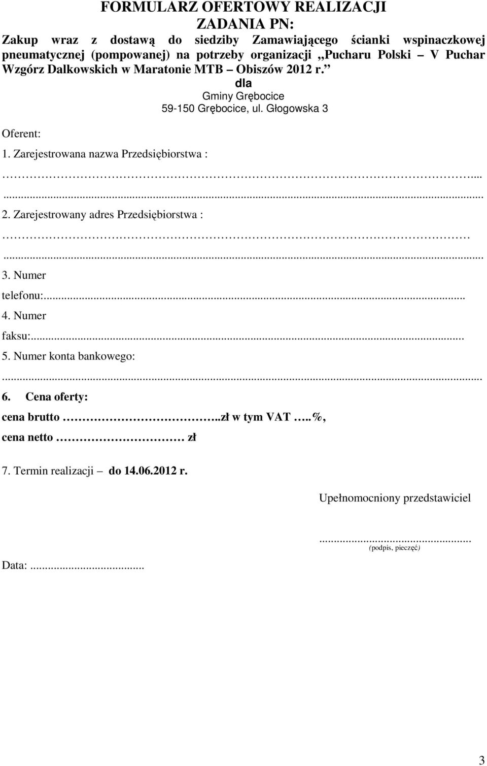 Zarejestrowana nazwa Przedsiębiorstwa :...... 2. Zarejestrowany adres Przedsiębiorstwa :... 3. Numer telefonu:... 4. Numer faksu:... 5.