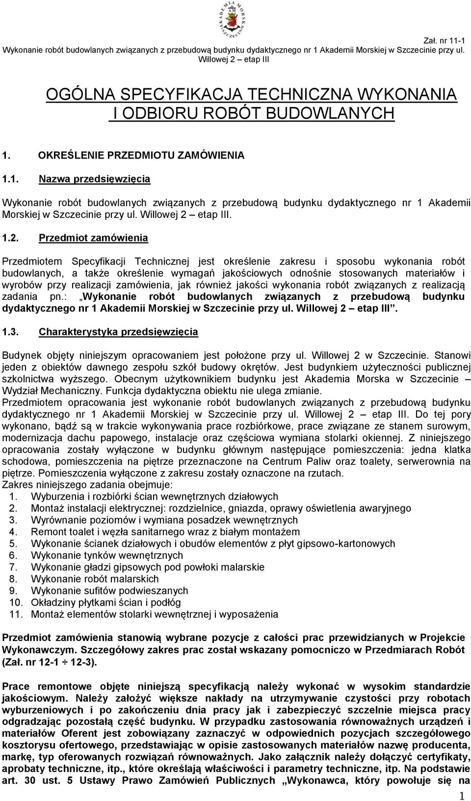 Przedmiot zamówienia Przedmiotem Specyfikacji Technicznej jest określenie zakresu i sposobu wykonania robót budowlanych, a także określenie wymagań jakościowych odnośnie stosowanych materiałów i