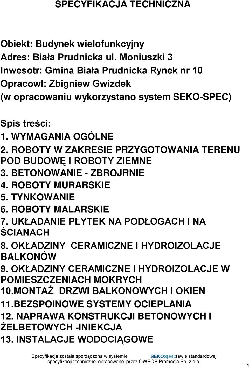 ROBOTY W ZAKRESIE PRZYGOTOWANIA TERENU POD BUDOWĘ I ROBOTY ZIEMNE 3. BETONOWANIE - ZBROJRNIE 4. ROBOTY MURARSKIE 5. TYNKOWANIE 6. ROBOTY MALARSKIE 7.