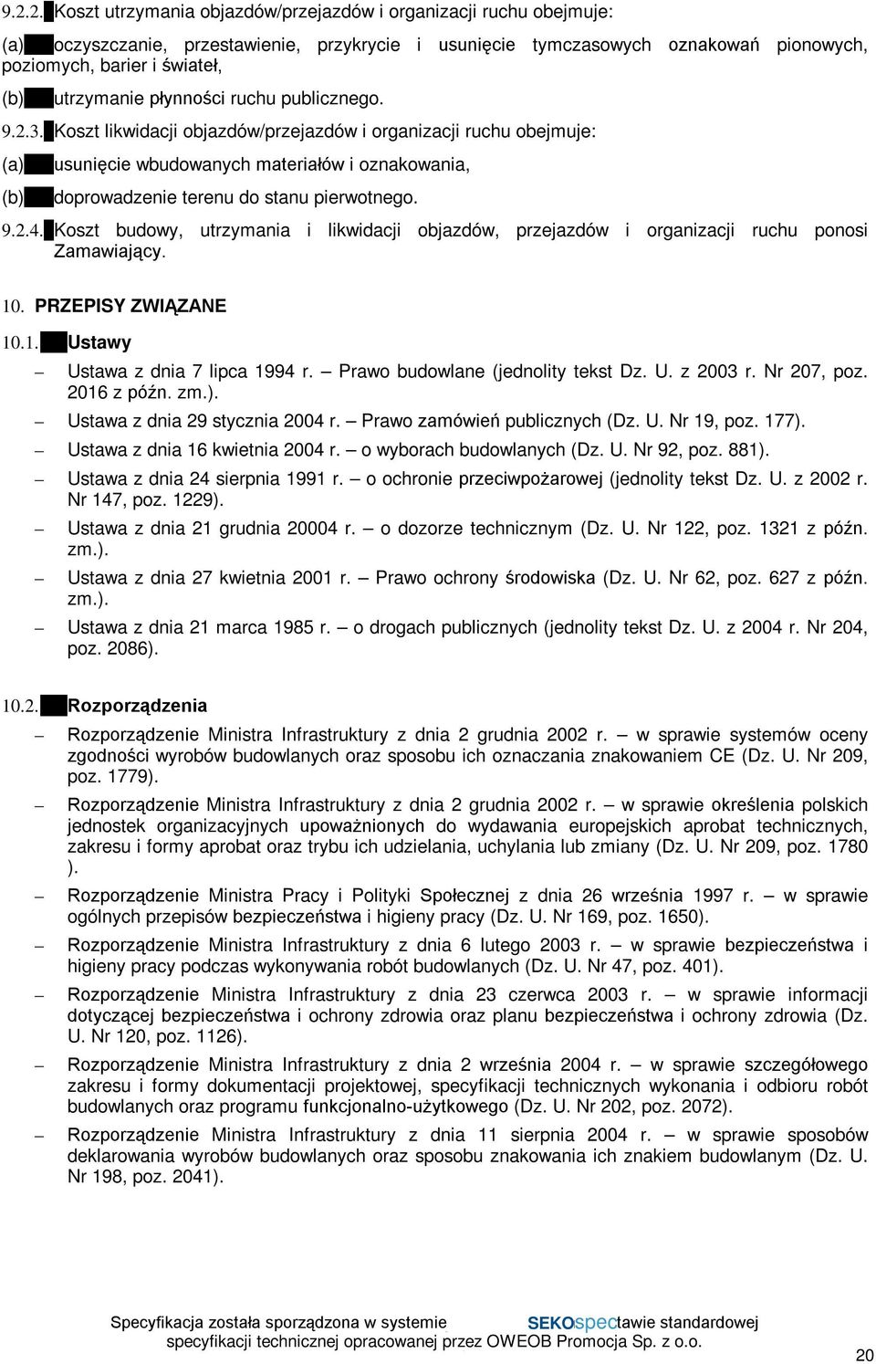 Koszt likwidacji objazdów/przejazdów i organizacji ruchu obejmuje: (a) (b) usunięcie wbudowanych materiałów i oznakowania, doprowadzenie terenu do stanu pierwotnego. 9.2.4.