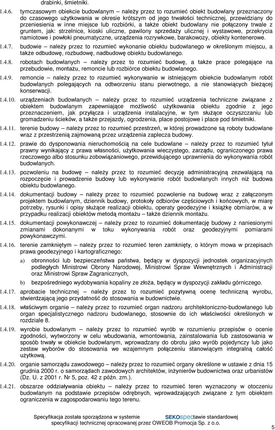 miejsce lub rozbiórki, a także obiekt budowlany nie połączony trwale z gruntem, jak: strzelnice, kioski uliczne, pawilony sprzedaży ulicznej i wystawowe, przekrycia namiotowe i powłoki pneumatyczne,