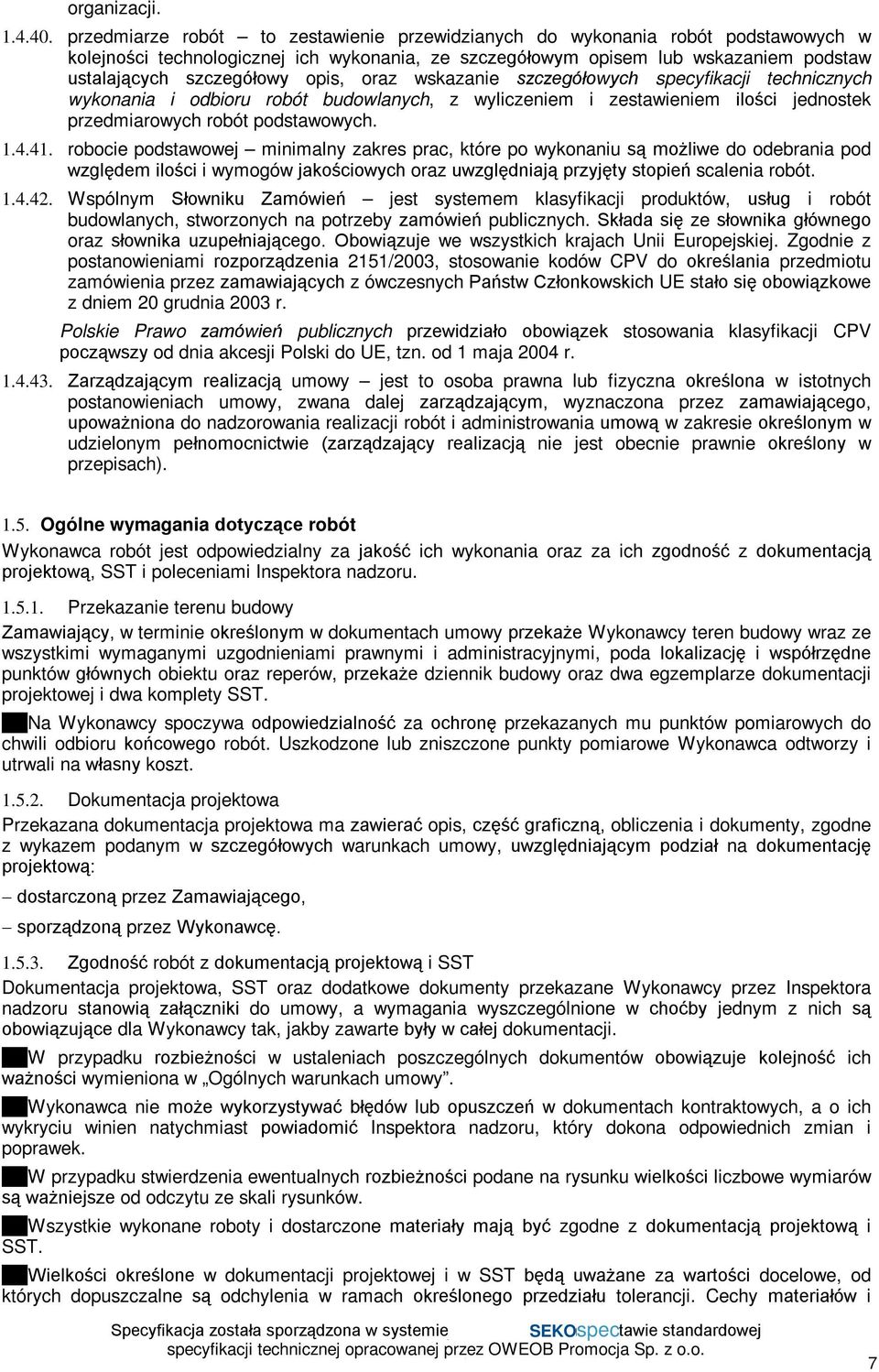 opis, oraz wskazanie szczegółowych specyfikacji technicznych wykonania i odbioru robót budowlanych, z wyliczeniem i zestawieniem ilości jednostek przedmiarowych robót podstawowych. 1.4.41.