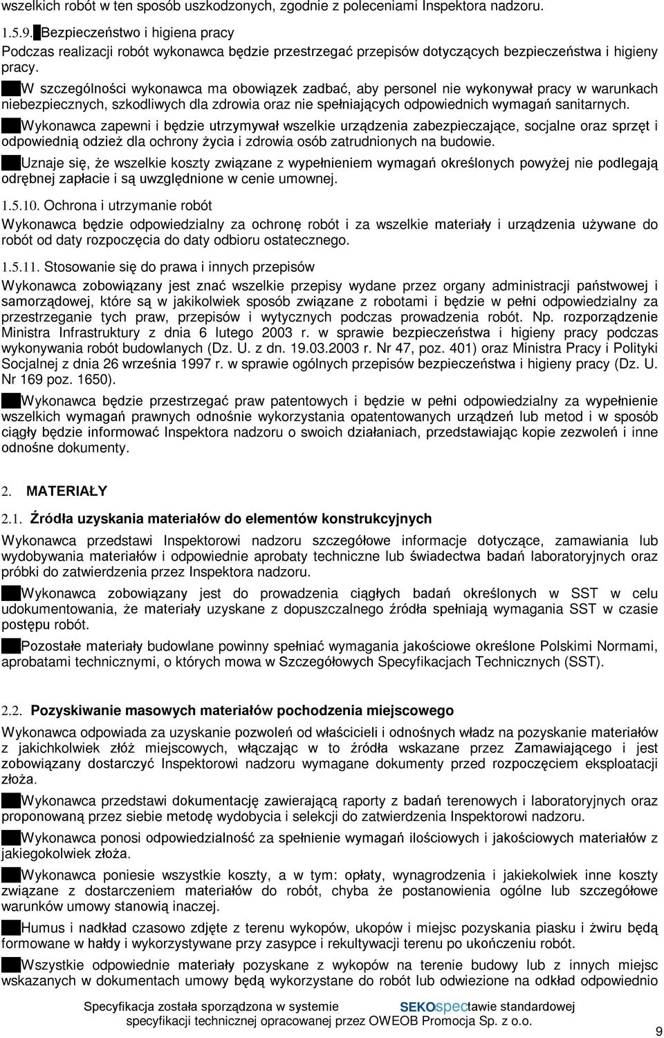 W szczególności wykonawca ma obowiązek zadbać, aby personel nie wykonywał pracy w warunkach niebezpiecznych, szkodliwych dla zdrowia oraz nie spełniających odpowiednich wymagań sanitarnych.