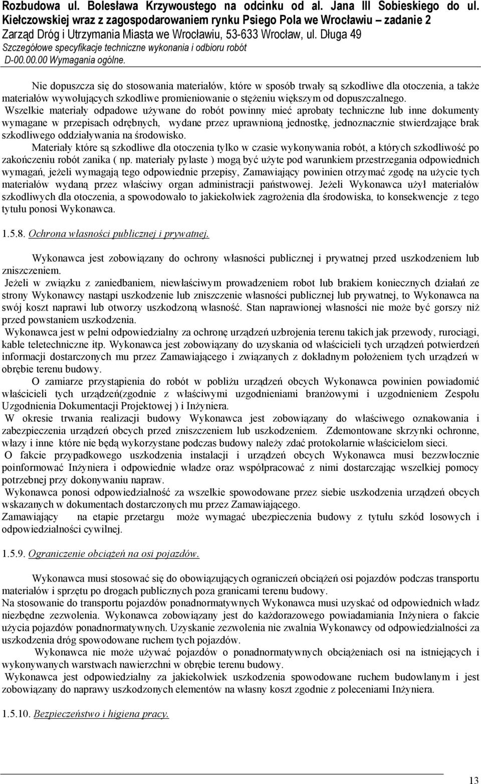 Wszelkie materiały odpadowe używane do robót powinny mieć aprobaty techniczne lub inne dokumenty wymagane w przepisach odrębnych, wydane przez uprawnioną jednostkę, jednoznacznie stwierdzające brak