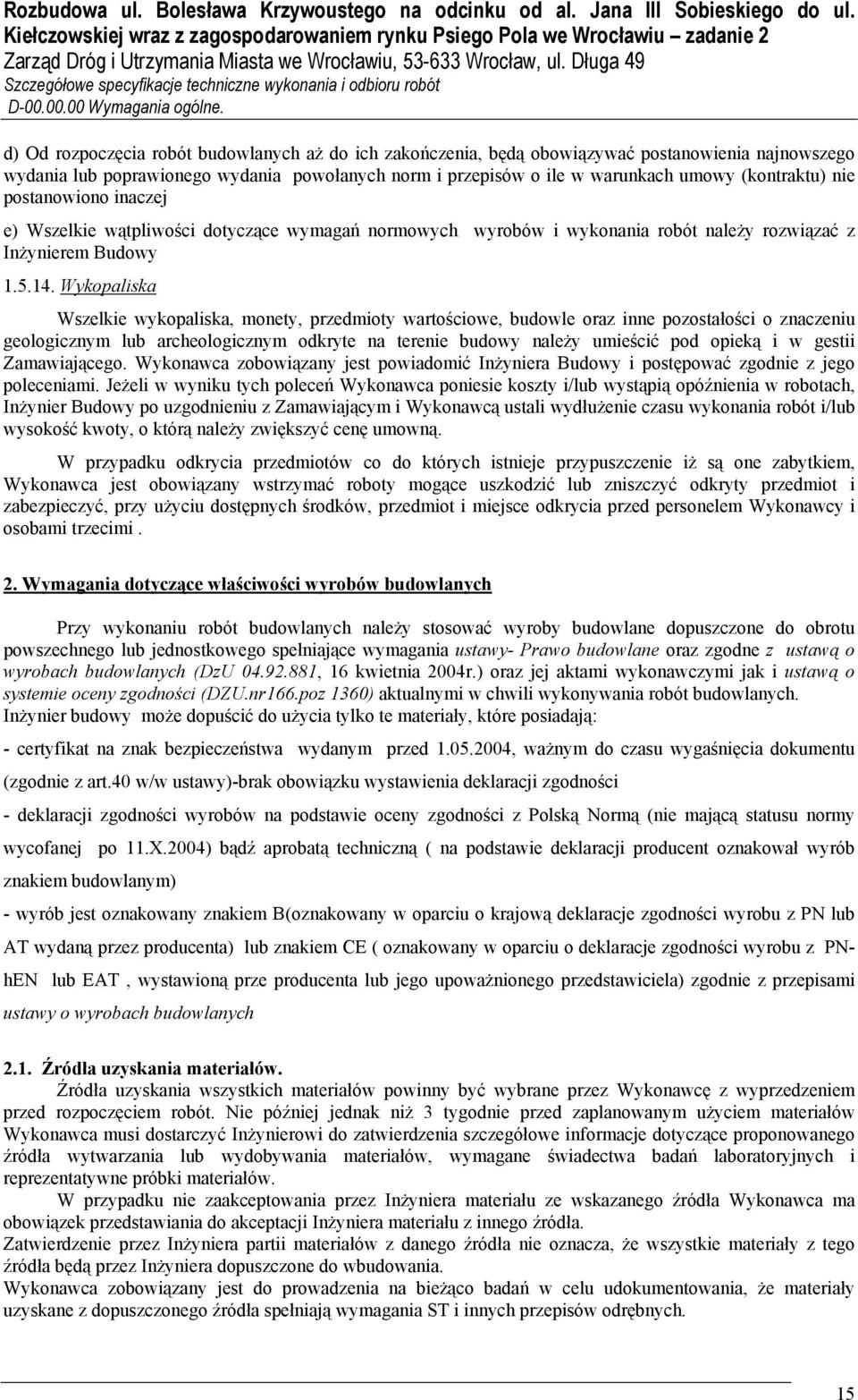 nie postanowiono inaczej e) Wszelkie wątpliwości dotyczące wymagań normowych wyrobów i wykonania robót należy rozwiązać z Inżynierem Budowy 1.5.14.