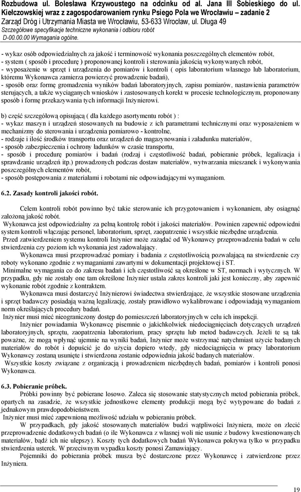 wyposażenie w sprzęt i urządzenia do pomiarów i kontroli ( opis laboratorium własnego lub laboratorium, któremu Wykonawca zamierza powierzyć prowadzenie badań), - sposób oraz formę gromadzenia