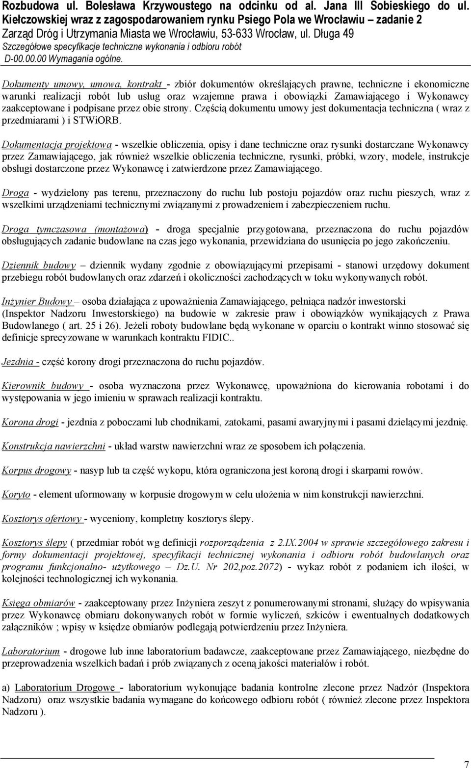 zaakceptowane i podpisane przez obie strony. Częścią dokumentu umowy jest dokumentacja techniczna ( wraz z przedmiarami ) i STWiORB.