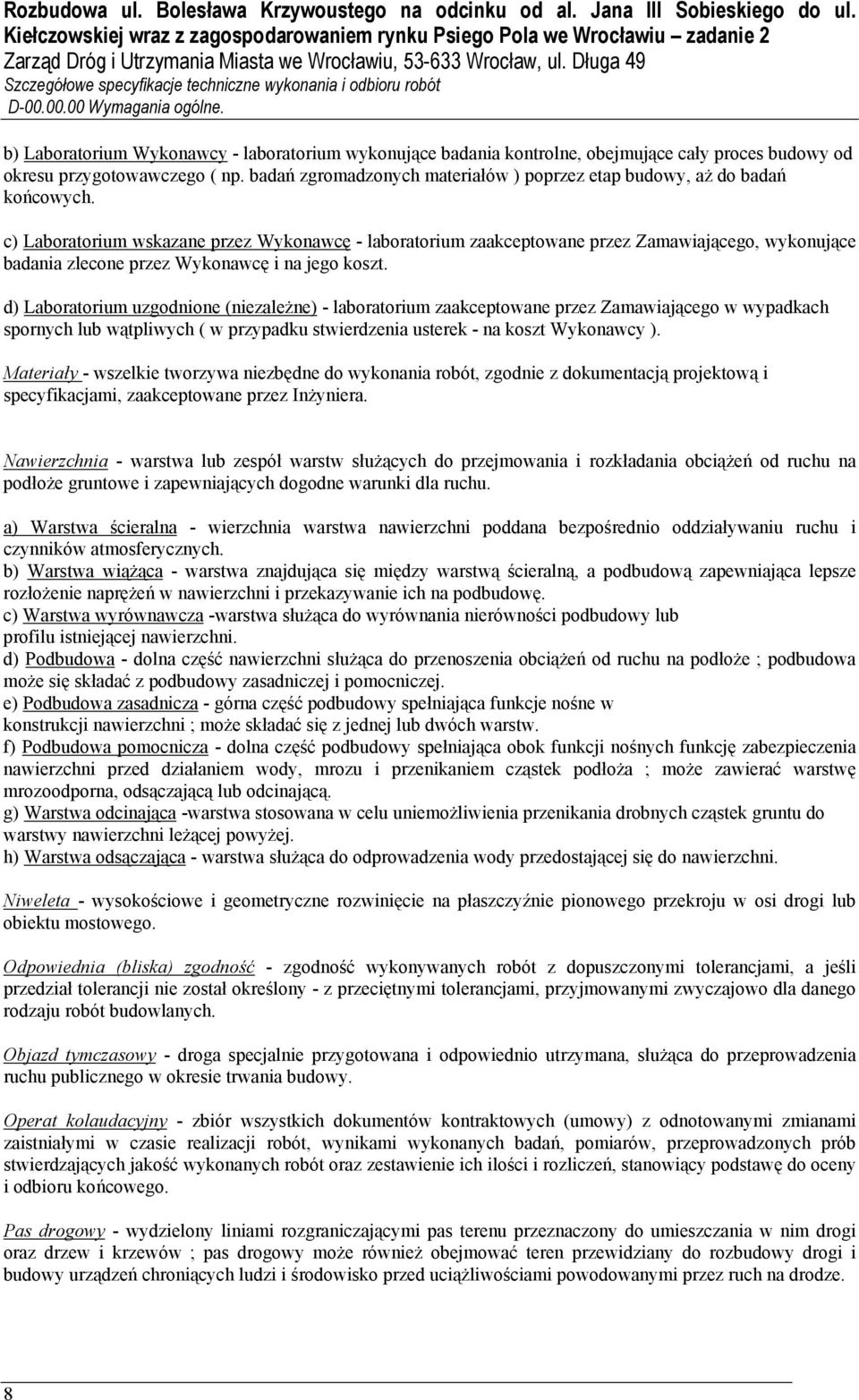 c) Laboratorium wskazane przez Wykonawcę - laboratorium zaakceptowane przez Zamawiającego, wykonujące badania zlecone przez Wykonawcę i na jego koszt.