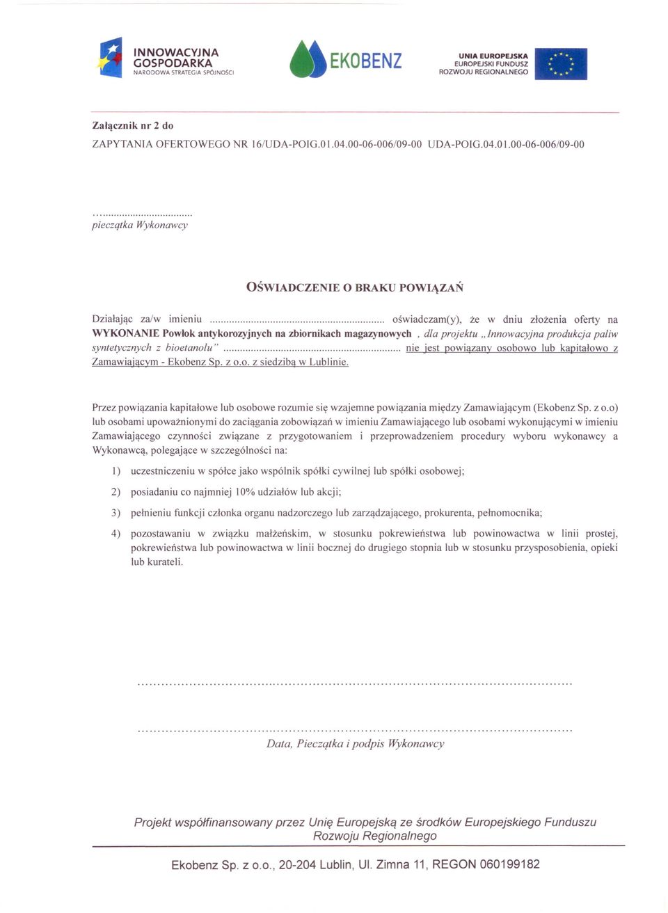 00-06-006/09-00 pieczqtka Wykonawcy OŚWIADCZENIE O BRAKU POWIĄZAŃ Działając za/w imieniu oświadczam(y), że w dniu złożenia oferty na WYKONANIE Powłok antykorozyjnych na zbiornikach magazynowych, d/a