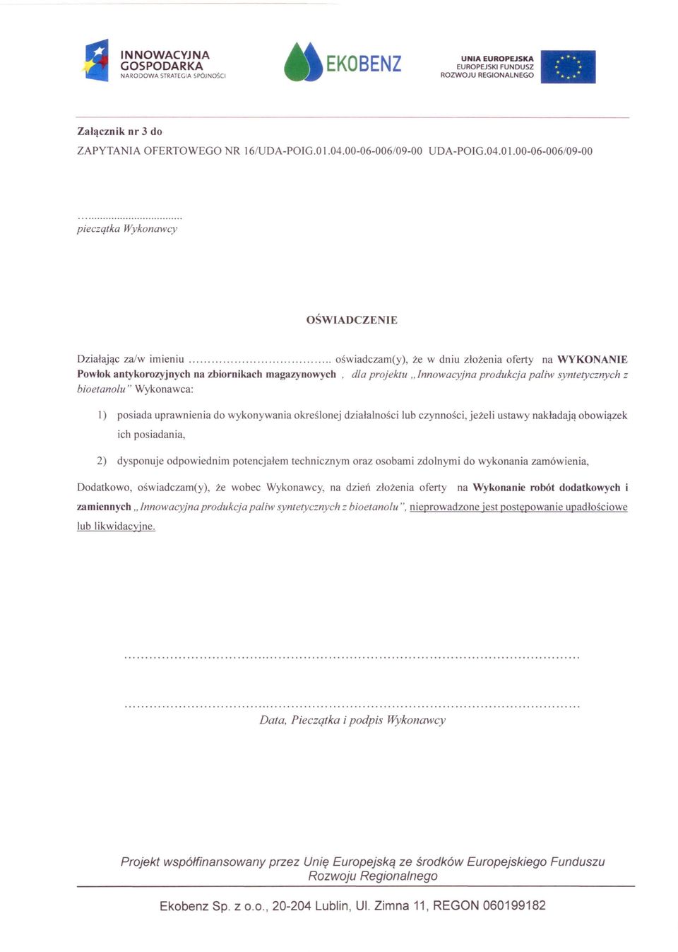 00-06-006/09-00 pieczqtka Wykonawcy OŚWIADCZENIE Działając za/w imieniu oświadczam(y), że w dniu złożenia oferty na WYKONANIE Powłok antykorozyjnych na zbiornikach magazynowych, dla projektu"