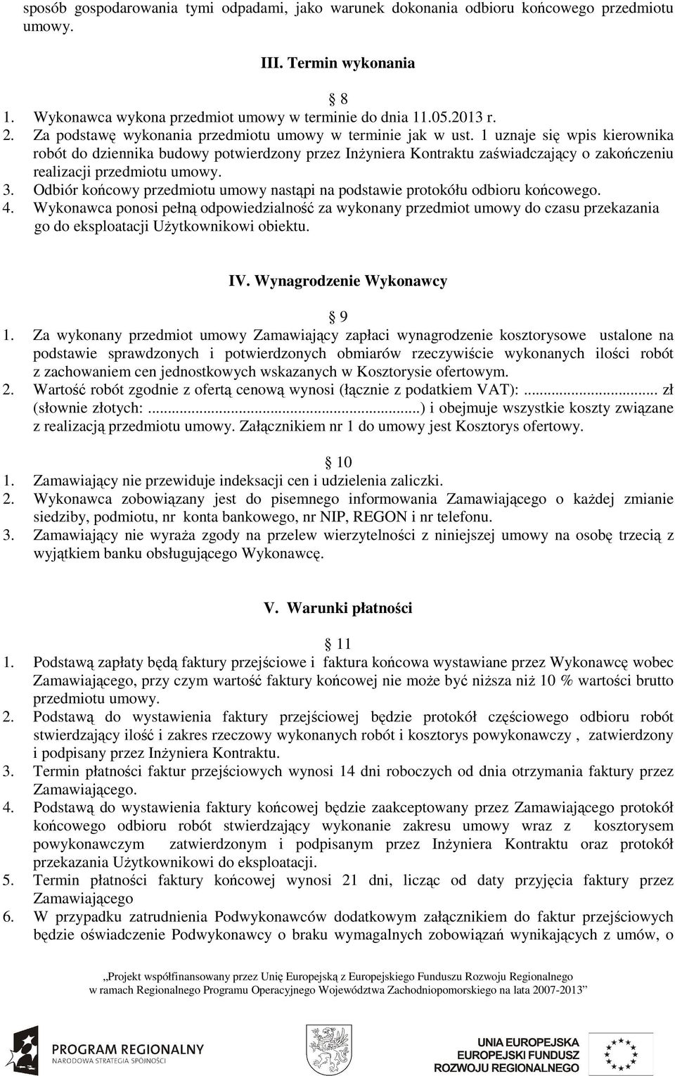 1 uznaje się wpis kierownika robót do dziennika budowy potwierdzony przez InŜyniera Kontraktu zaświadczający o zakończeniu realizacji przedmiotu umowy. 3.