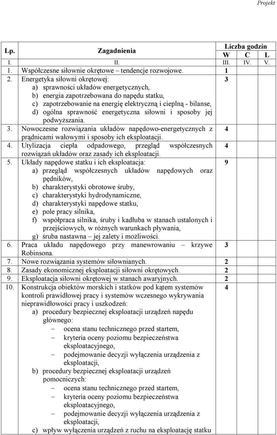 Energetyka siłowni okrętowej: a) sprawności układów energetycznych, b) energia zapotrzebowana do napędu statku, c) zapotrzebowanie na energię elektryczną i cieplną - bilanse, d) ogólna sprawność