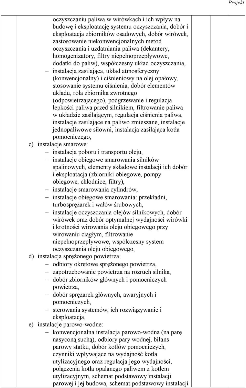 (konwencjonalny) i ciśnieniowy na olej opałowy, stosowanie systemu ciśnienia, dobór elementów układu, rola zbiornika zwrotnego (odpowietrzającego), podgrzewanie i regulacja lepkości paliwa przed