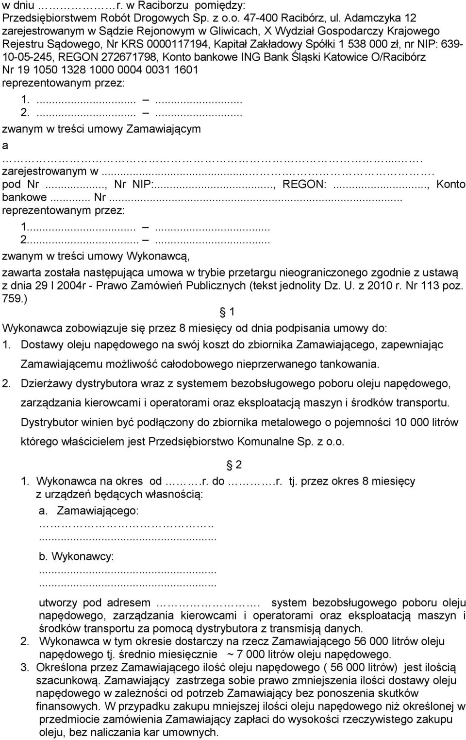 272671798, Konto bankowe ING Bank Śląski Katowice O/Racibórz Nr 19 1050 1328 1000 0004 0031 1601 reprezentowanym przez: 1....... 2....... zwanym w treści umowy Zamawiającym a.... zarejestrowanym w.