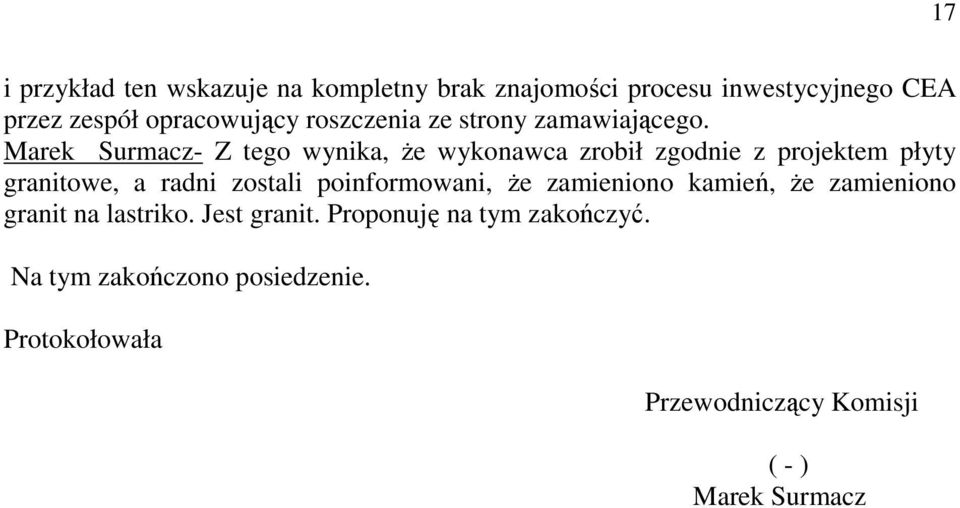 Marek Surmacz- Z tego wynika, że wykonawca zrobił zgodnie z projektem płyty granitowe, a radni zostali