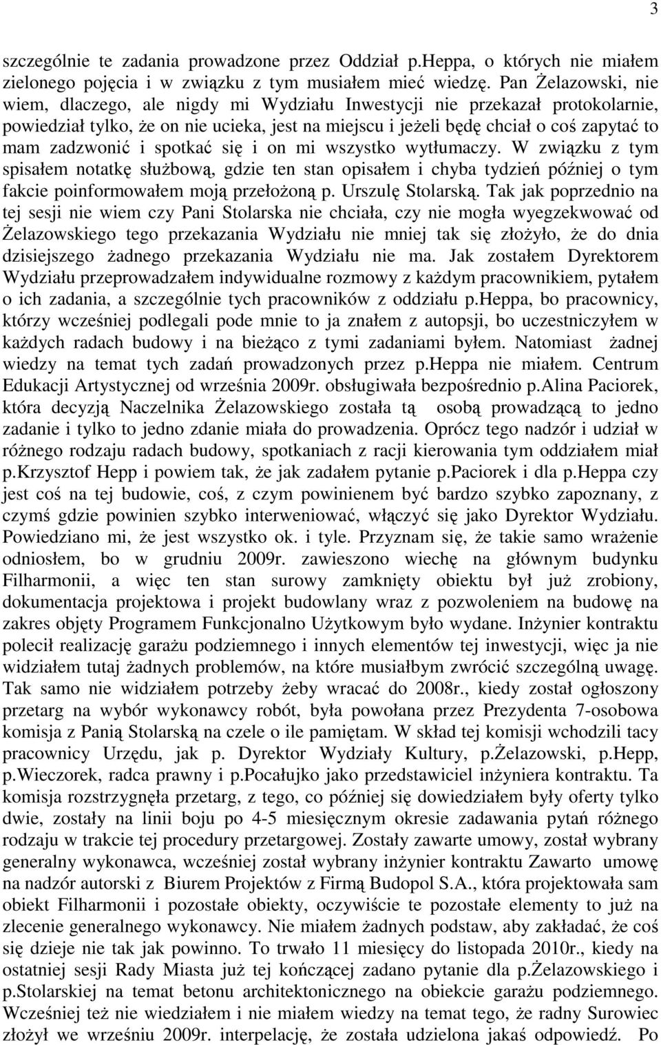 zadzwonić i spotkać się i on mi wszystko wytłumaczy. W związku z tym spisałem notatkę służbową, gdzie ten stan opisałem i chyba tydzień później o tym fakcie poinformowałem moją przełożoną p.