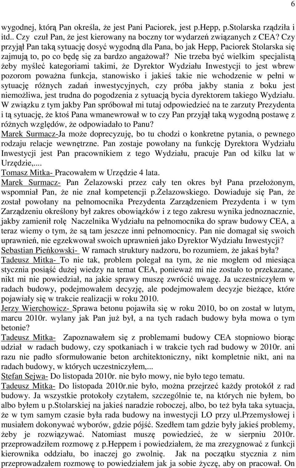 Nie trzeba być wielkim specjalistą żeby myśleć kategoriami takimi, że Dyrektor Wydziału Inwestycji to jest wbrew pozorom poważna funkcja, stanowisko i jakieś takie nie wchodzenie w pełni w sytuację