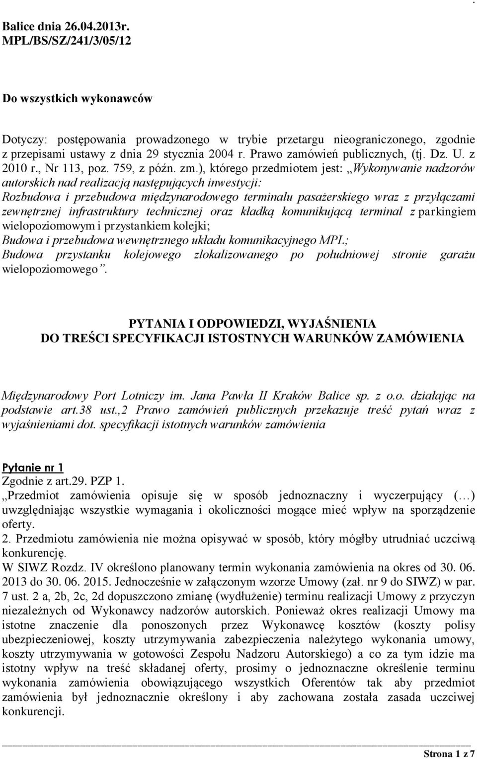 ), którego przedmiotem jest: Wykonywanie nadzorów autorskich nad realizacją następujących inwestycji: Rozbudowa i przebudowa międzynarodowego terminalu pasażerskiego wraz z przyłączami zewnętrznej