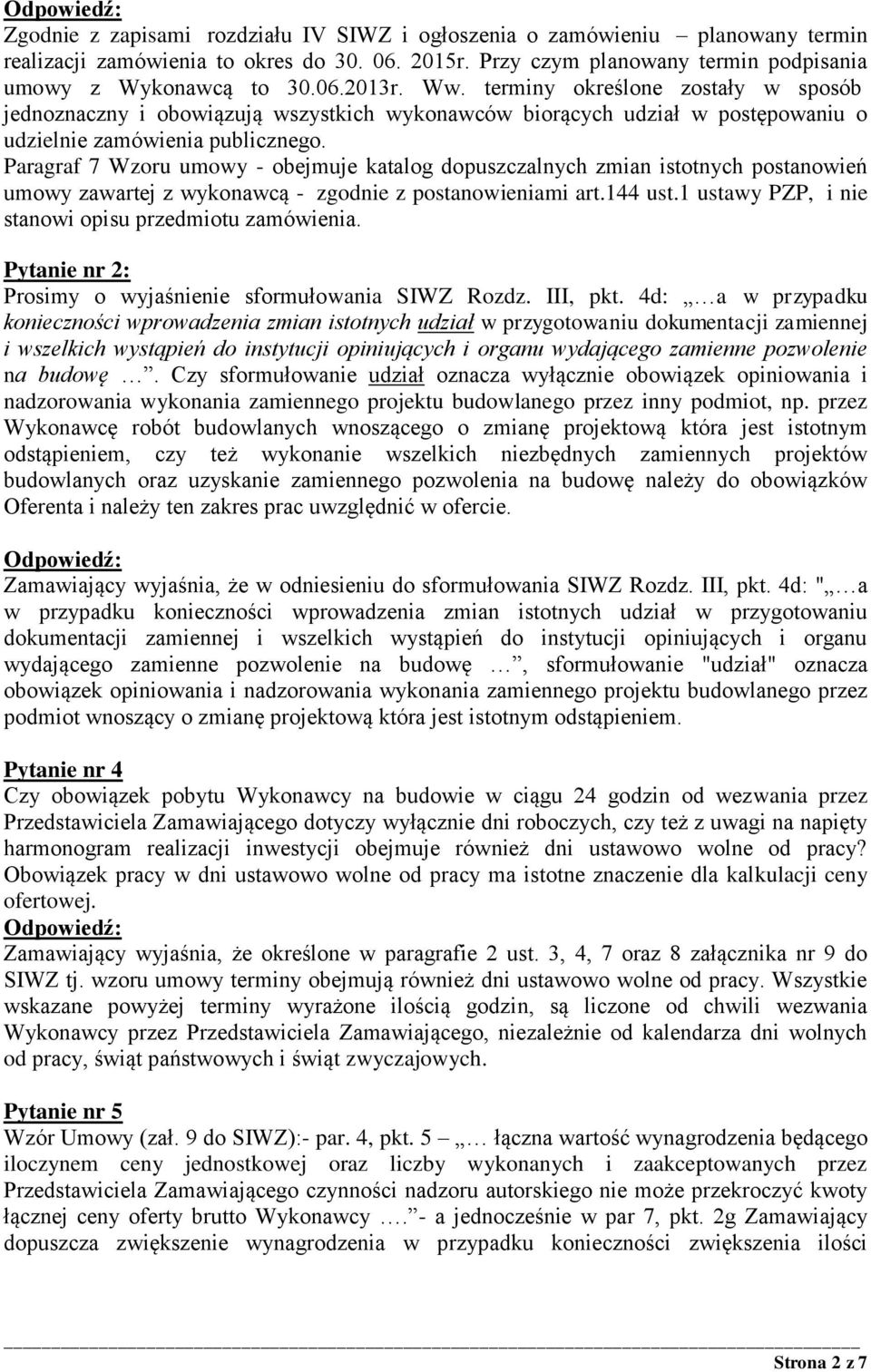 Paragraf 7 Wzoru umowy - obejmuje katalog dopuszczalnych zmian istotnych postanowień umowy zawartej z wykonawcą - zgodnie z postanowieniami art.144 ust.