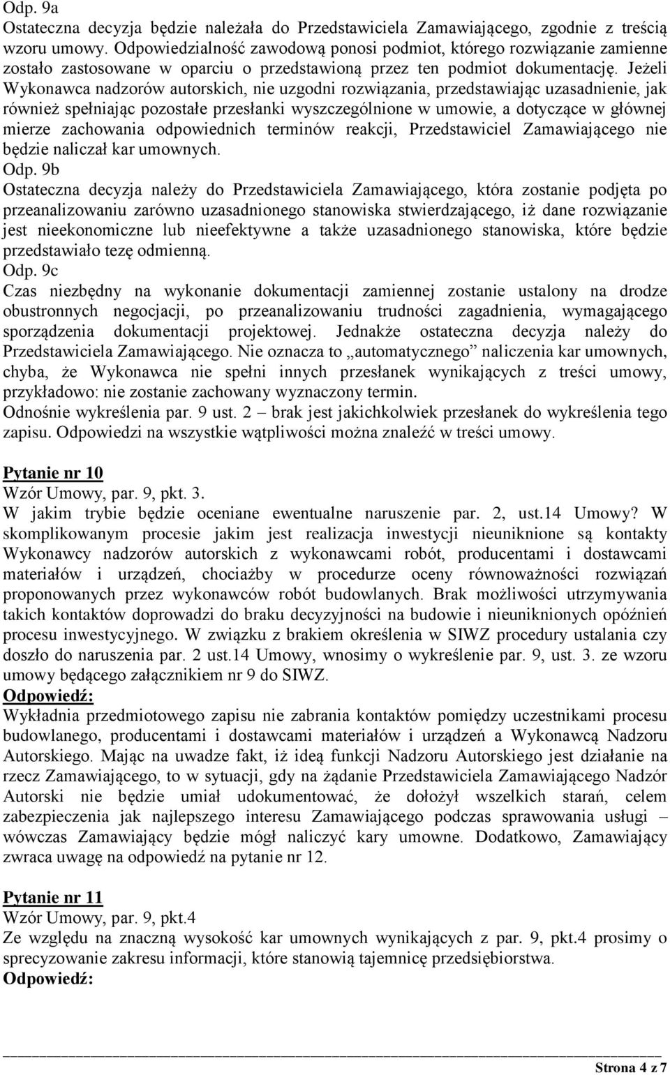 Jeżeli Wykonawca nadzorów autorskich, nie uzgodni rozwiązania, przedstawiając uzasadnienie, jak również spełniając pozostałe przesłanki wyszczególnione w umowie, a dotyczące w głównej mierze