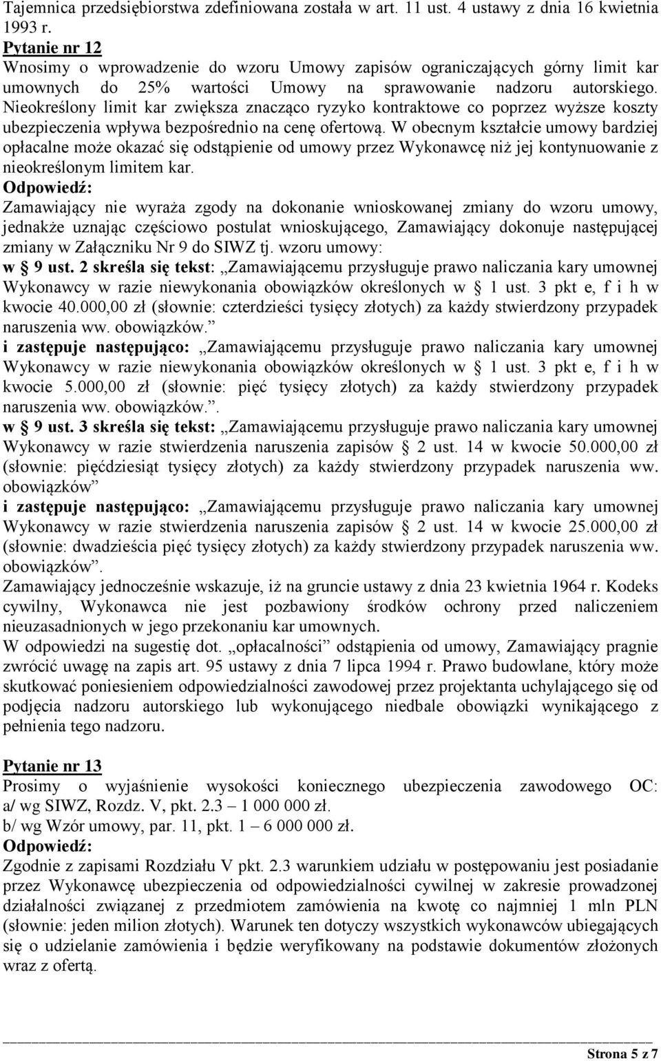 Nieokreślony limit kar zwiększa znacząco ryzyko kontraktowe co poprzez wyższe koszty ubezpieczenia wpływa bezpośrednio na cenę ofertową.