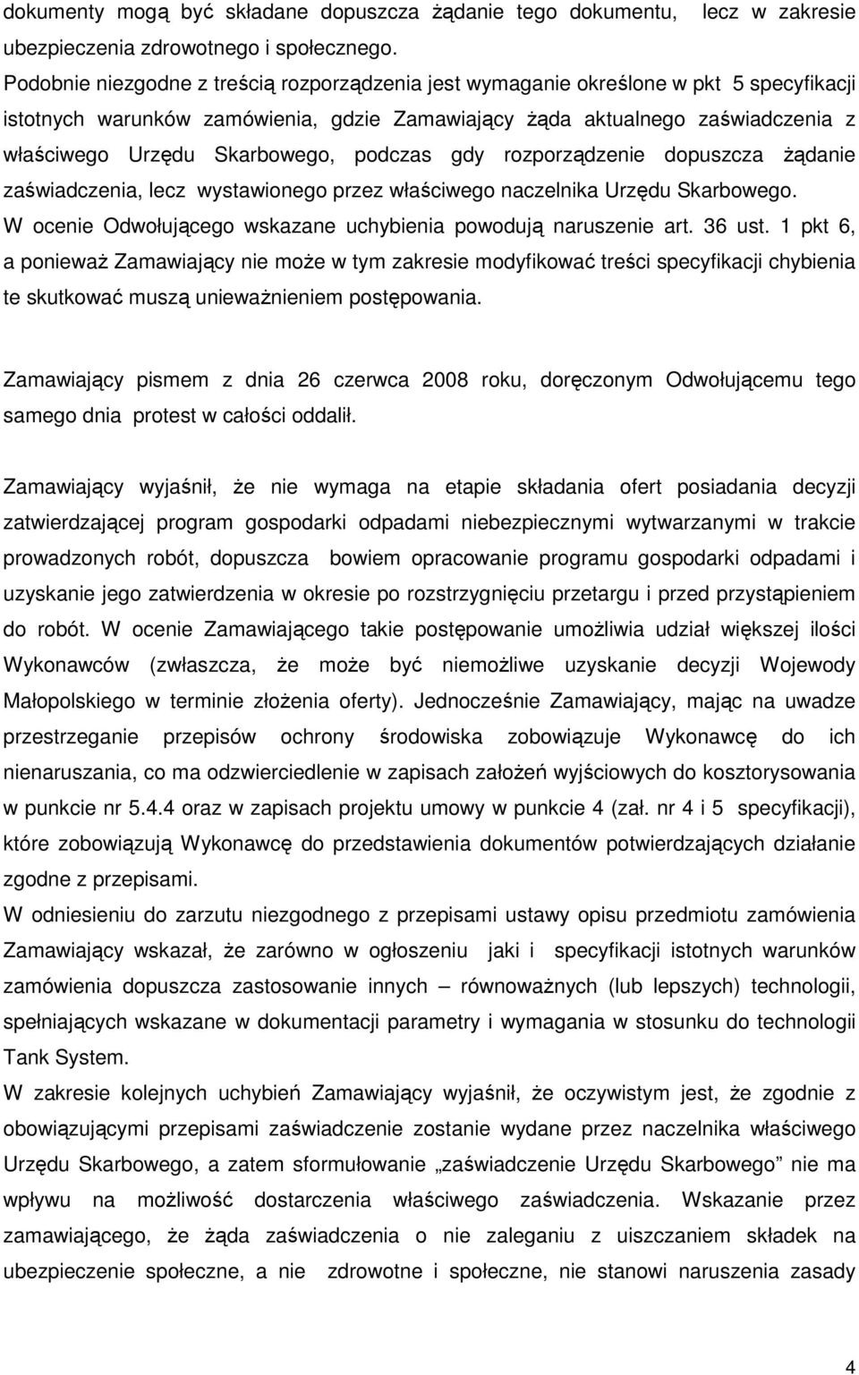 Skarbowego, podczas gdy rozporządzenie dopuszcza Ŝądanie zaświadczenia, lecz wystawionego przez właściwego naczelnika Urzędu Skarbowego.