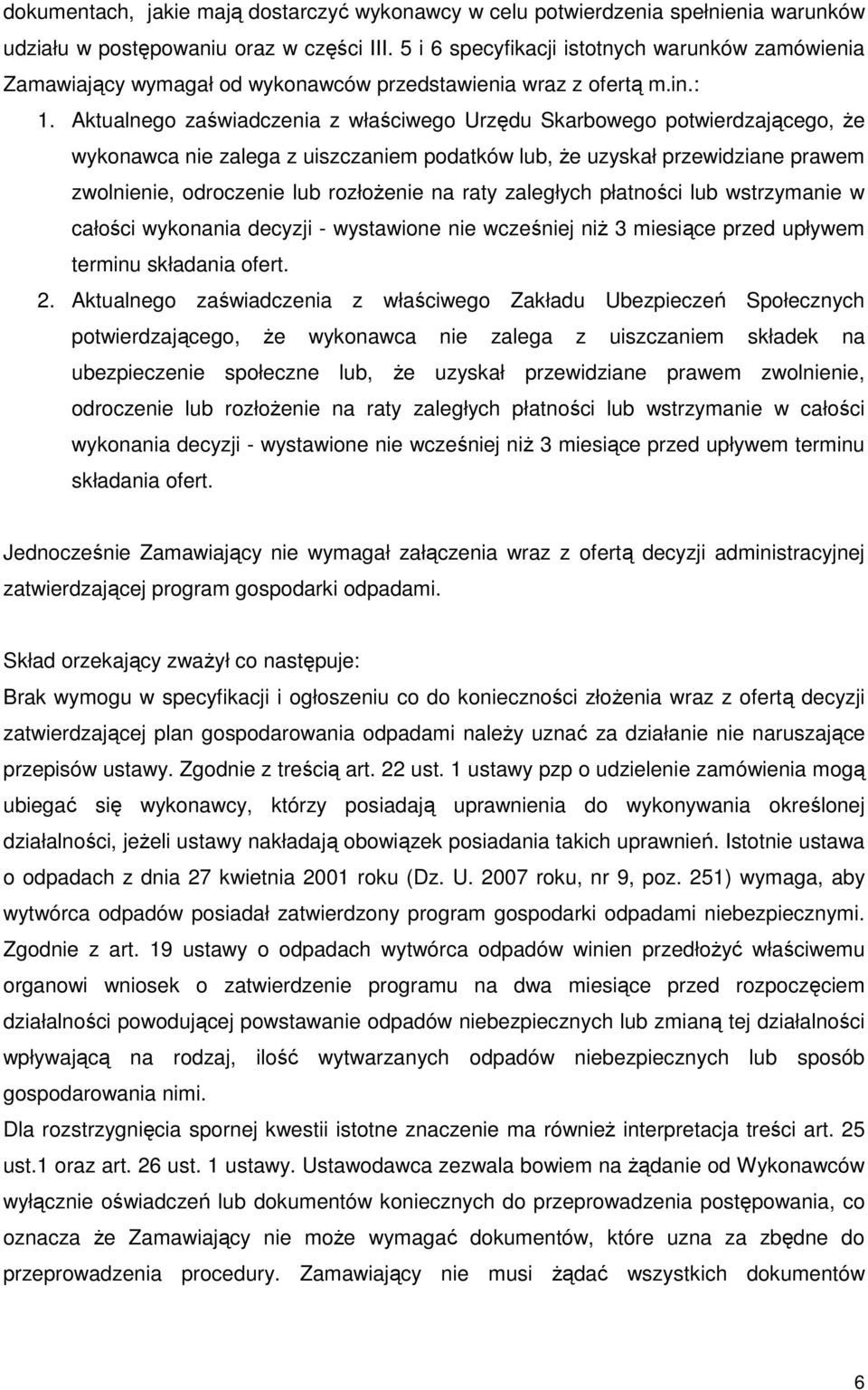 Aktualnego zaświadczenia z właściwego Urzędu Skarbowego potwierdzającego, Ŝe wykonawca nie zalega z uiszczaniem podatków lub, Ŝe uzyskał przewidziane prawem zwolnienie, odroczenie lub rozłoŝenie na