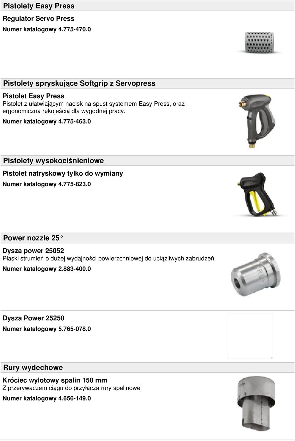 pracy. Numer katalogowy 4.775-463.0 Pistolety wysokociśnieniowe Pistolet natryskowy tylko do wymiany Numer katalogowy 4.775-823.