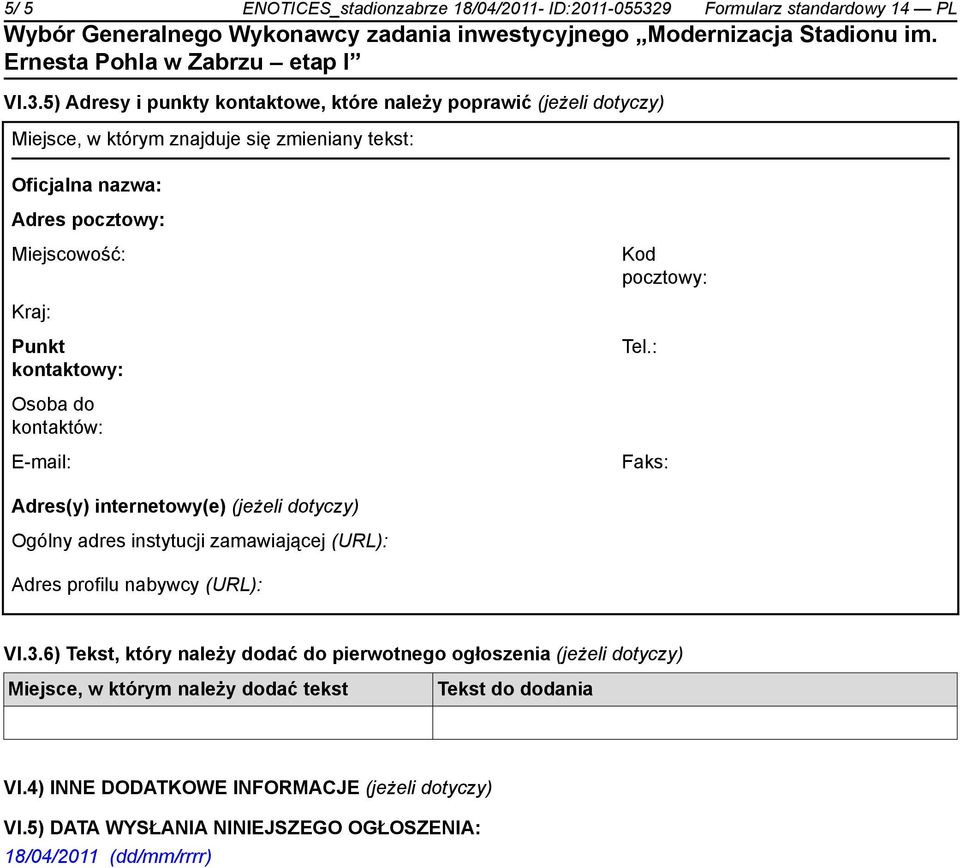 5) Adresy i punkty kontaktowe, które należy poprawić (jeżeli dotyczy) Miejsce, w którym znajduje się zmieniany tekst: Oficjalna nazwa: Adres pocztowy: Miejscowość: Kod