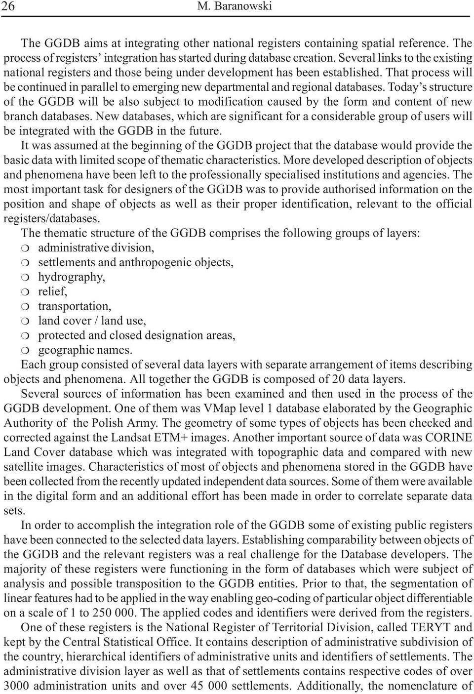 Today s structure of the GGDB will be also subject to modification caused by the form and content of new branch databases.