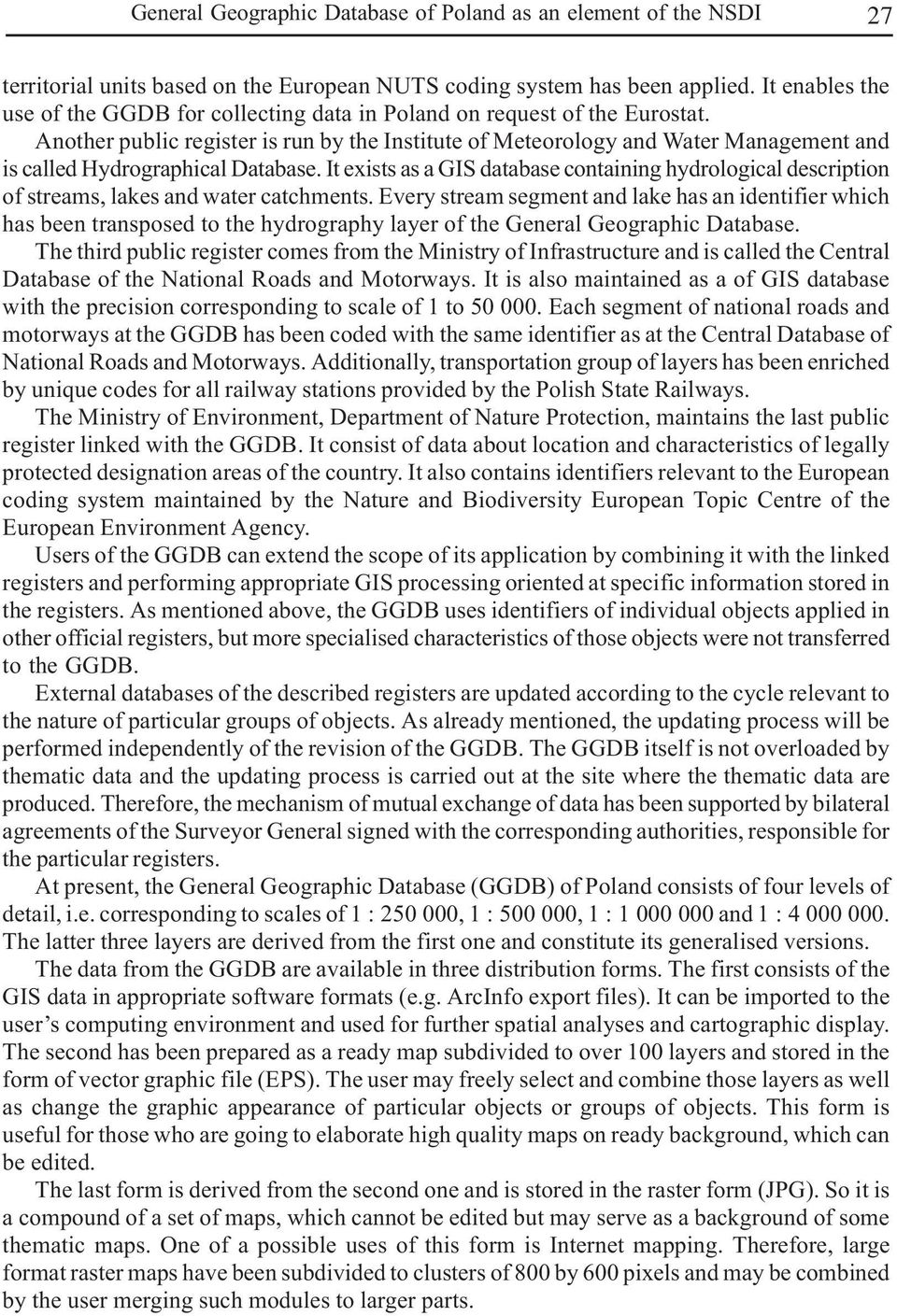 Another public register is run by the Institute of Meteorology and Water Management and is called Hydrographical Database.