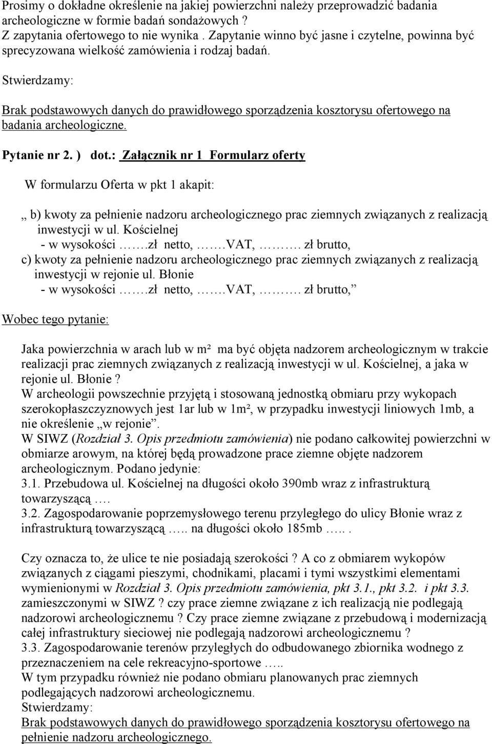 Stwierdzamy: Brak podstawowych danych do prawidłowego sporządzenia kosztorysu ofertowego na badania archeologiczne. Pytanie nr 2. ) dot.