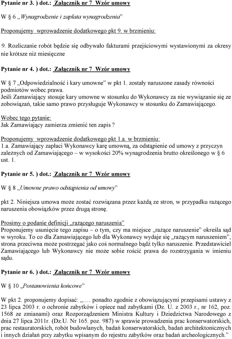 : Załącznik nr 7 Wzór umowy W 7 Odpowiedzialność i kary umowne w pkt 1. zostały naruszone zasady równości podmiotów wobec prawa.