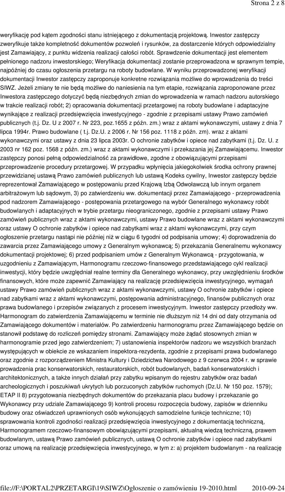 Sprawdzenie dokumentacji jest elementem pełnionego nadzoru inwestorskiego; Weryfikacja dokumentacji zostanie przeprowadzona w sprawnym tempie, najpóźniej do czasu ogłoszenia przetargu na roboty