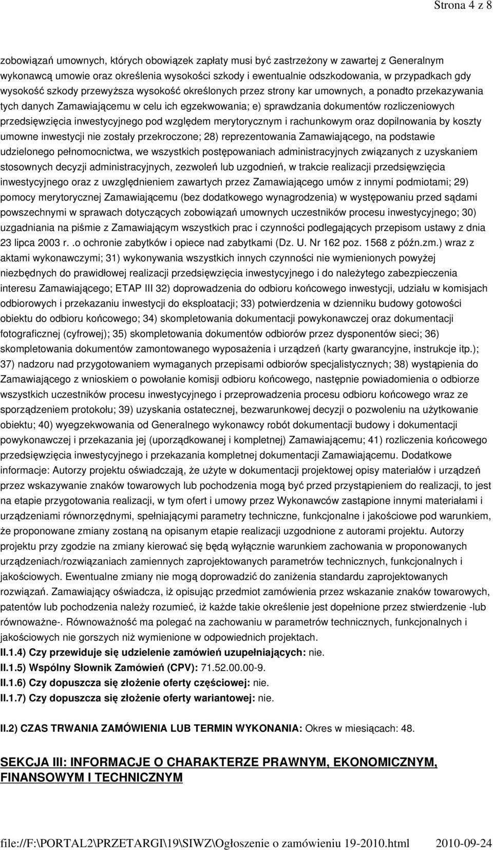 przedsięwzięcia inwestycyjnego pod względem merytorycznym i rachunkowym oraz dopilnowania by koszty umowne inwestycji nie zostały przekroczone; 28) reprezentowania Zamawiającego, na podstawie