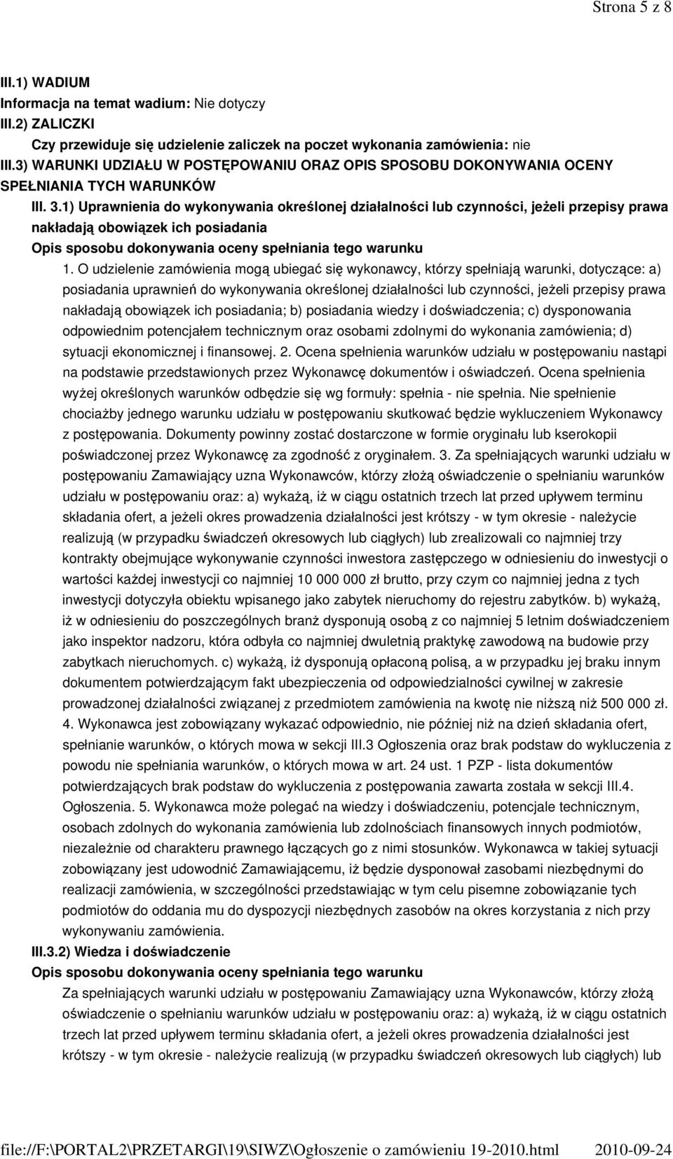 1) Uprawnienia do wykonywania określonej działalności lub czynności, jeżeli przepisy prawa nakładają obowiązek ich posiadania Opis sposobu dokonywania oceny spełniania tego warunku 1.