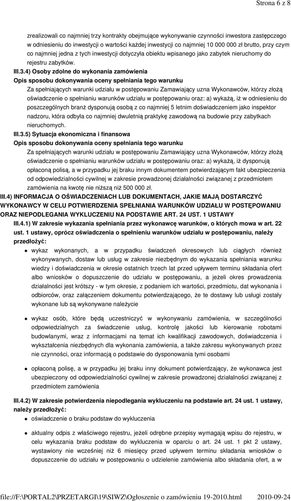 4) Osoby zdolne do wykonania zamówienia Opis sposobu dokonywania oceny spełniania tego warunku Za spełniających warunki udziału w postępowaniu Zamawiający uzna Wykonawców, którzy złożą oświadczenie o