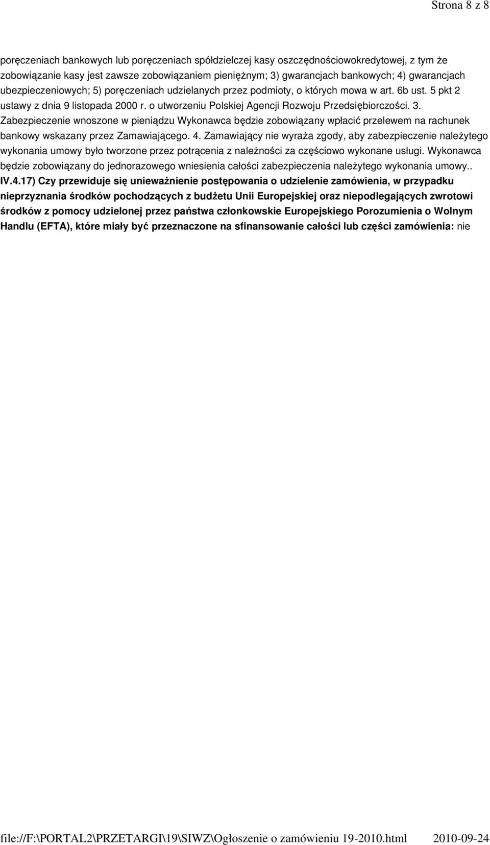 o utworzeniu Polskiej Agencji Rozwoju Przedsiębiorczości. 3. Zabezpieczenie wnoszone w pieniądzu Wykonawca będzie zobowiązany wpłacić przelewem na rachunek bankowy wskazany przez Zamawiającego. 4.