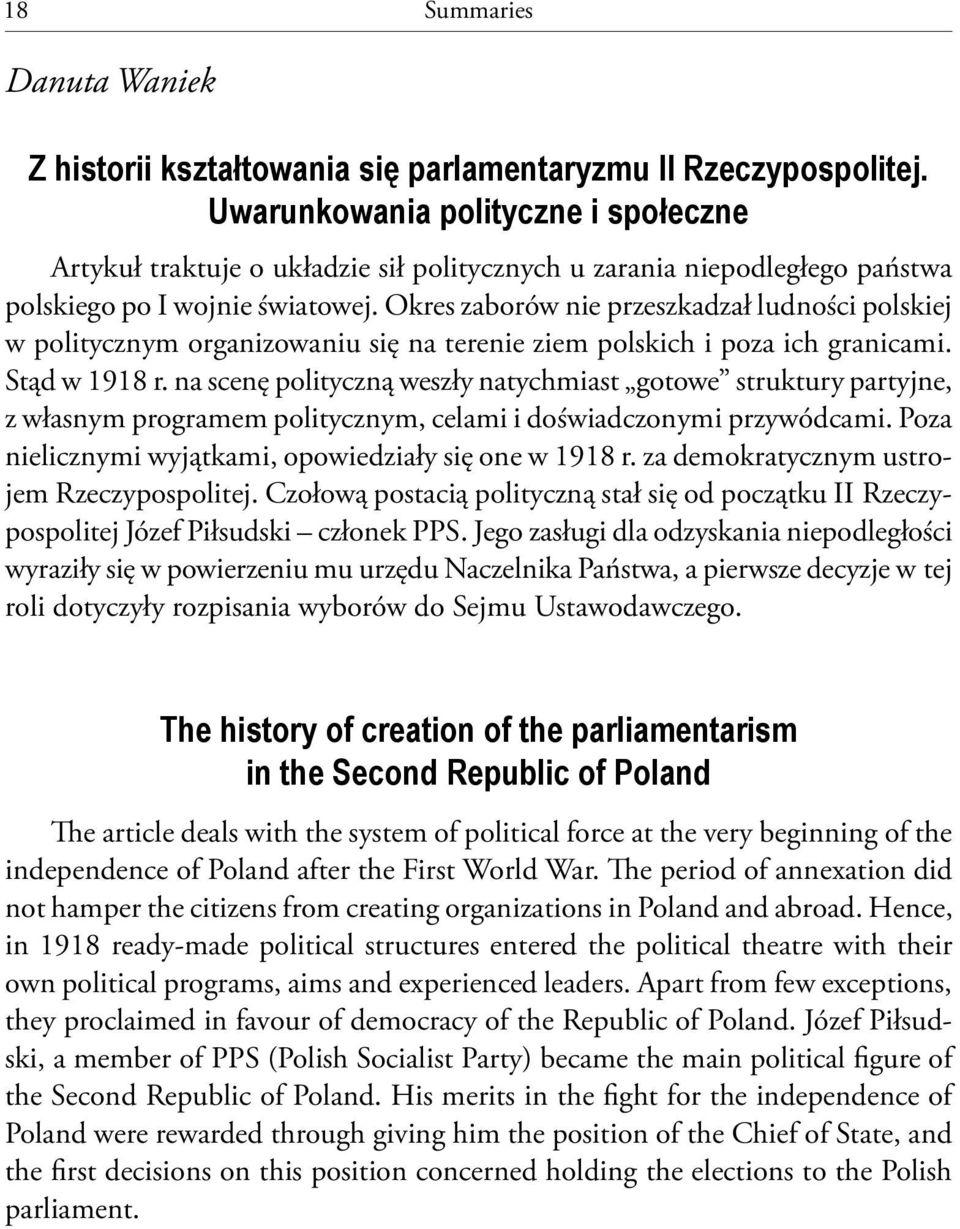 Okres zaborów nie przeszkadzał ludności polskiej w politycznym organizowaniu się na terenie ziem polskich i poza ich granicami. Stąd w 1918 r.