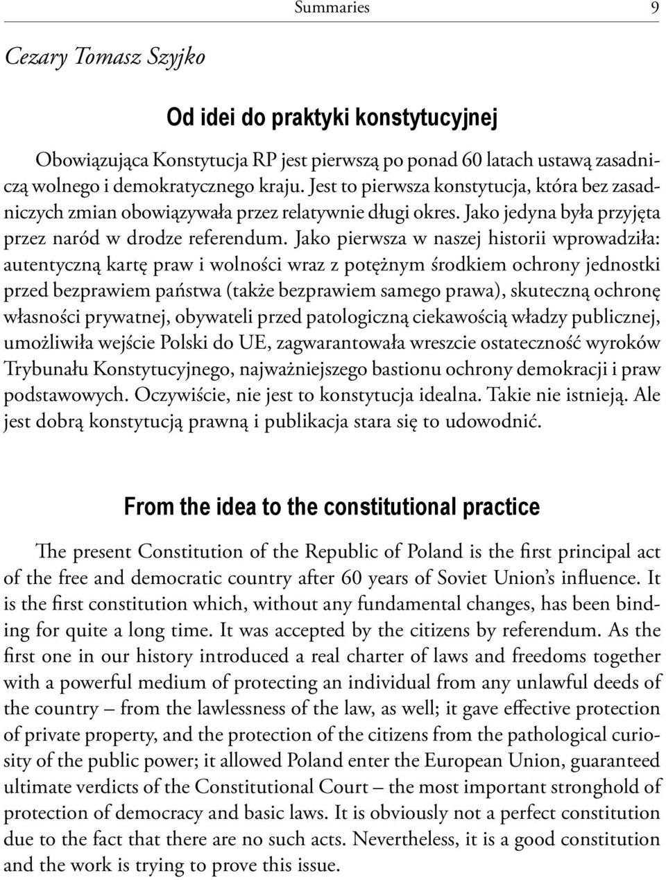 Jako pierwsza w naszej historii wprowadziła: autentyczną kartę praw i wolności wraz z potężnym środkiem ochrony jednostki przed bezprawiem państwa (także bezprawiem samego prawa), skuteczną ochronę