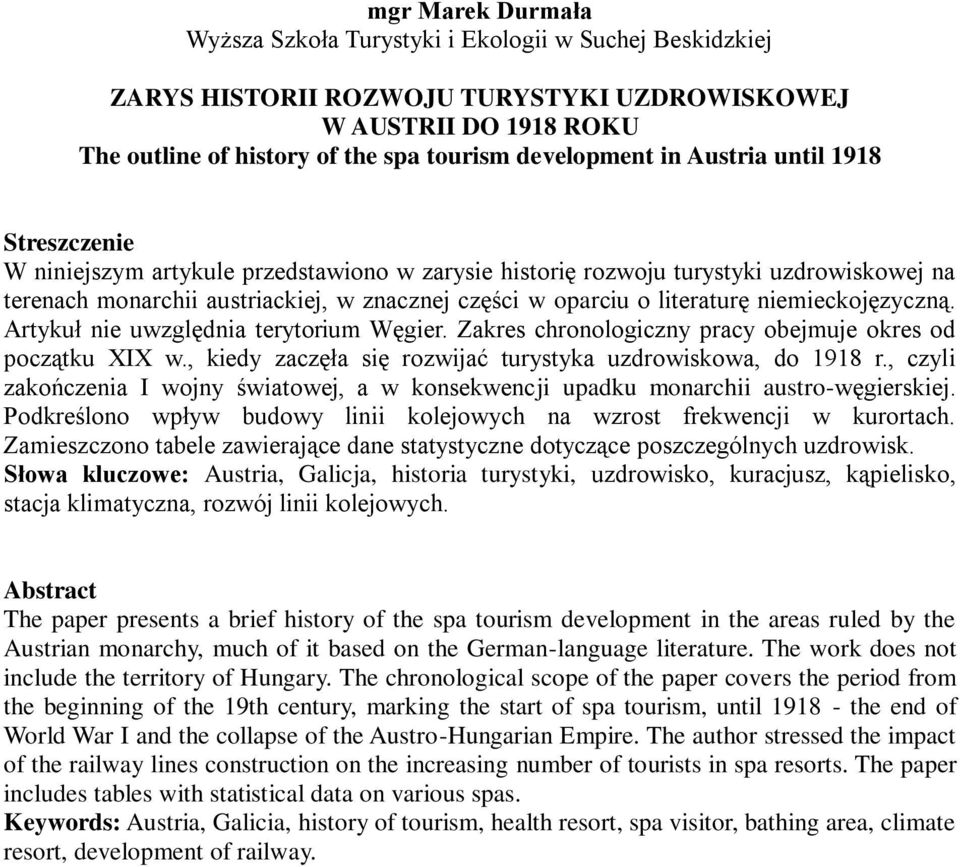 niemieckojęzyczną. Artykuł nie uwzględnia terytorium Węgier. Zakres chronologiczny pracy obejmuje okres od początku XIX w., kiedy zaczęła się rozwijać turystyka uzdrowiskowa, do 1918 r.