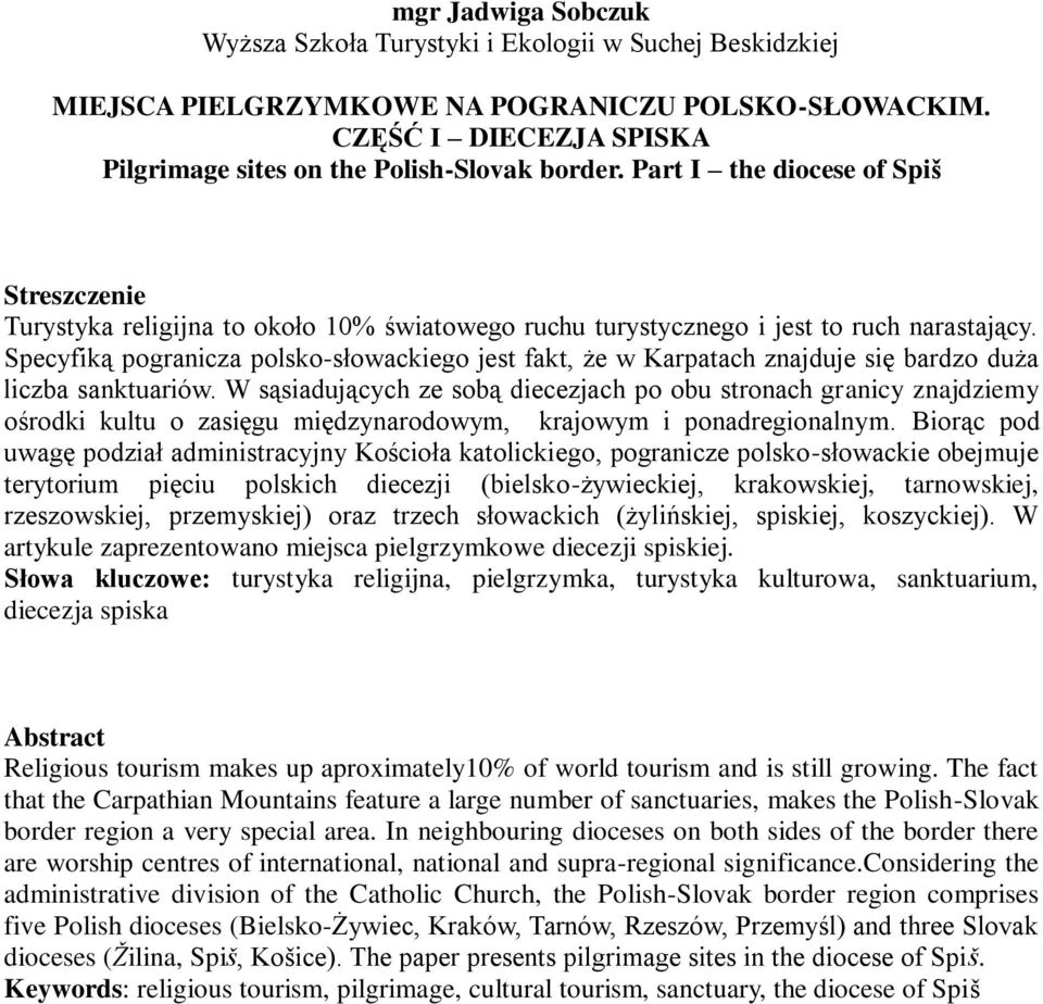 Specyfiką pogranicza polsko-słowackiego jest fakt, że w Karpatach znajduje się bardzo duża liczba sanktuariów.