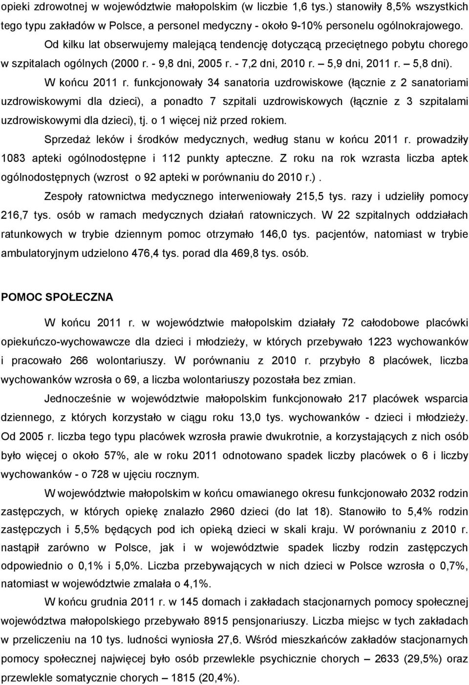 funkcjonowały 34 sanatoria uzdrowiskowe (łącznie z 2 sanatoriami uzdrowiskowymi dla dzieci), a ponadto 7 szpitali uzdrowiskowych (łącznie z 3 szpitalami uzdrowiskowymi dla dzieci), tj.